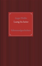 Angie Pfeiffer - Lustig bis heiter