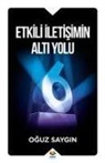 Oguz Saygin - Etkili Iletisimin Alti Yolu