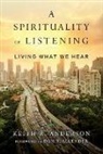 Dan B. Allender, Keith R Anderson, Keith R. Anderson, Keith R./ Allender Anderson - A Spirituality of Listening