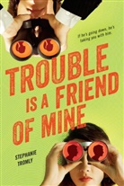 Stephanie Tromly - Trouble is a Friend of Mine