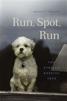 Jessica Pierce, Jessica (Center for Bioethics and Humaniti Pierce, Jessica (Center for Bioethics and Humanities Pierce, Pierce Jessica - Run, Spot, Run
