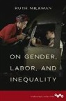 Ruth Milkman, Ruth (Cuny Graduate Center Milkman - On Gender, Labor, and Inequality