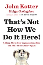 Joh Kotter, John Kotter, John/ Rathgeber Kotter, Holger Rathgeber - That's Not How We Do It Here