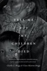 Charles Briggs, Charles L Briggs, Charles L. Briggs, Charles L. Mantini-Briggs Briggs, Charles Mantini-Briggs Briggs, Charles/ Mantini-Briggs Briggs... - Tell Me Why My Children Died