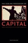 Gavin Walker - Sublime Perversion of Capital