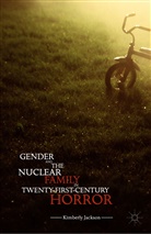 Kimberly Jackson - Gender and the Nuclear Family in Twenty-First-Century Horror