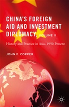 John F Copper, John F. Copper - China's Foreign Aid and Investment Diplomacy, Volume II