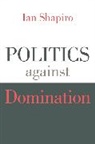 Ian Shapiro, Shapiro Ian - Politics Against Domination