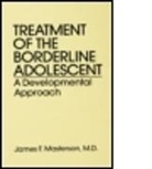 James F. Masterson, M.D. Masterson, James F. Masterson M. D., James F. Masterson M.D. - Treatment of the Borderline Adolescent