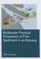 Yuanyang Wan, Yuanyang (Unesco-Ihe Institute for Water Educ Wan, Yuanyang (UNESCO-IHE Institute for Water Education Wan, Wan Yuanyang - Multiscale Physical Processes of Fine Sediment in an Estuary