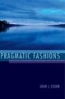 Arts and Sciences Distinguished Professor o Stuhr, John Stuhr, John J Stuhr, John J. Stuhr, Stuhr John J - Pragmatic Fashions