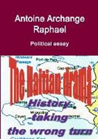 Antoine Archange Raphael - The Haitian Drama, History Taking the Wrong Turn
