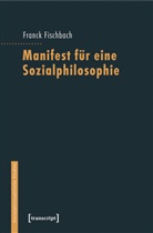 FRANCK FISCHBACH - Manifest für eine Sozialphilosophie