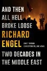 Richard Engel - And Then All Hell Broke Loose