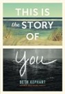 Beth Kephart, Kephart Beth - This Is the Story of You