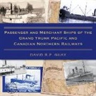 David R P Guay, David R. P. Guay, David R.P. Guay - Passenger and Merchant Ships of the Grand Trunk Pacific and Canadian Northern Railways
