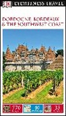 Suzanne Boireau-Tartarat, DK, DK Eyewitness, Dk Publishing, DK Travel, Inc. (COR) Dorling Kindersley... - Dordogne, Bordeaux and the Southwest Coast