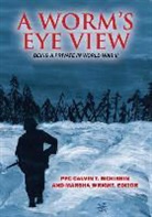 PFC Calvin T McKibbin, Pfc Calvin T. McKibbin, Marsha Wright - A Worm's Eye View