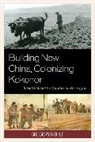 Gregory Rohlf, Rohlf Gregory - Building New China, Colonizing Kokonor