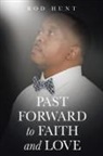 Rod Hunt - Past Forward to Faith and Love