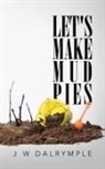 J W Dalrymple, J. W. Dalrymple - Let's Make Mud Pies