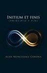 Alan Moncisvais Corona - Initium Et Finis (Principio y Fin)