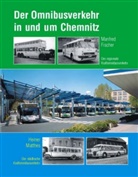 Manfre Fischer, Manfred Fischer, Heiner Matthes - Der Omnibusverkehr in und um Chemnitz