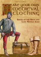Stefan von der Heide, Kay Elzner - Make your own medieval clothing - Shoes of the High and Late Middle Ages