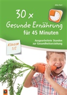 Aline Kurt - 30 x Gesunde Ernährung für 45 Minuten - Klasse 1/2
