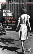 Pascale Hugues - La robe de Hannah : Berlin, 1904-2014 : récit