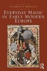 Kathryn A. Edwards, Kathryn A. (EDT) Edwards, Edwards Kathryn A., Kathryn A. Edwards - Everyday Magic in Early Modern Europe