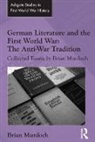 Brian Murdoch, Professor Brian Murdoch, Murdoch Brian - German Literature and the First World War: The Anti-War Tradition