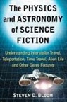 Steven D. Bloom, Steven D./ Powell Bloom, Bloom Steven D. - The Physics and Astronomy of Science Fiction