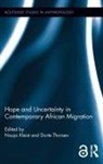 Nauja (Danish Institute for International Kleist, Nauja (EDT)/ Thorsen Kleist, Nauja Thorsen Kleist, Nauja Kleist, Kleist Nauja, Dorte Thorsen... - Hope and Uncertainty in Contemporary African Migration