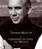 Thomas Merton, Thomas/ Montaldo Merton, Jonathan Montaldo - Choosing to Love the World