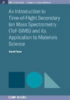 Sarah Fearn - An Introduction to Time-Of-Flight Secondary Ion Mass Spectrometry (Tof-Sims) and Its Application to Materials Science
