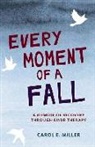 Carol E Miller, Carol E. Miller - Every Moment of a Fall
