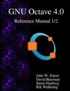 David Bateman, John W. Eaton, Soren Hauberg, Sren Hauberg, Rik Wehbring - The Gnu Octave 4.0 Reference Manual 1/2: Free Your Numbers