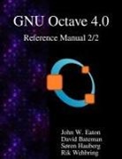 David Bateman, John W. Eaton, Soren Hauberg, Sren Hauberg, Rik Wehbring - The Gnu Octave 4.0 Reference Manual 2/2: Free Your Numbers