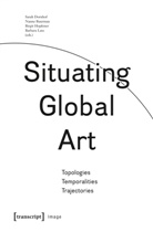 Nann Buurman, Nanne Buurman, Sarah Dornhof, Birgit Hopfener, Birgit Hopfener et al, Barbara Lutz - Situating Global Art