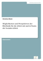 Christine Bitsch - Möglichkeiten und Perspektiven der Rhythmik für die Arbeit mit und in Teams der Sozialen Arbeit