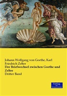 Johann Wolfgang vo Goethe, Johann Wolfgang von Goethe, Karl Fr. Zelter, Karl Friedrich Zelter - Der Briefwechsel zwischen Goethe und Zelter. Bd.3