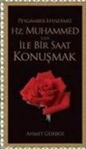 Ahmet Gürbüz - Peygamber Efendimiz Hz. Muhammed S.a.v. Ile Bir Saat Konusmak
