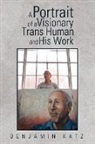 Benjamin Katz - A Portrait of a Visionary Trans Human and His Work