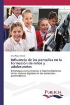 Irma Perea Henze - Influencia de las pantallas en la formación de niños y adolescentes