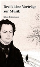 Klau Brinkmann, Klaus Brinkmann - Drei kleine Vorträge zur Musik