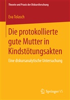 Eva Tolasch - Die protokollierte gute Mutter in Kindstötungsakten