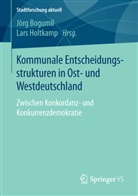 Jör Bogumil, Jörg Bogumil, Holtkamp, Holtkamp, Lars Holtkamp - Kommunale Entscheidungsstrukturen in Ost- und Westdeutschland