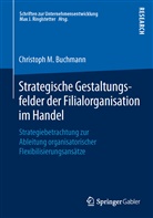 Christoph M Buchmann, Christoph M. Buchmann, Christoph M. Buchmann, Ma J Ringlstetter, Max J Ringlstetter - Strategische Gestaltungsfelder der Filialorganisation im Handel