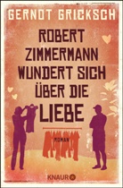 Gernot Gricksch - Robert Zimmermann wundert sich über die Liebe